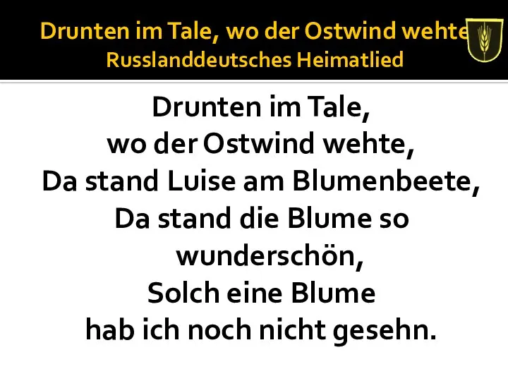 Drunten im Tale, wo der Ostwind wehte Russlanddeutsches Heimatlied Drunten im