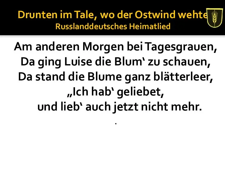 Drunten im Tale, wo der Ostwind wehte Russlanddeutsches Heimatlied Am anderen