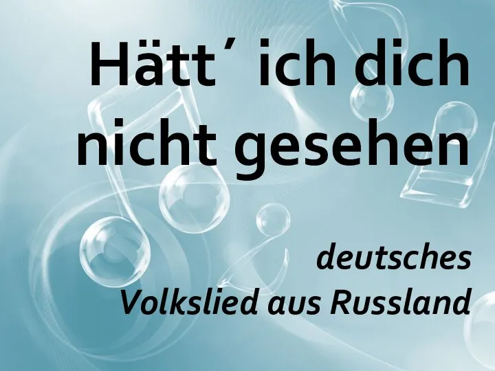 Hätt´ ich dich nicht gesehen deutsches Volkslied aus Russland