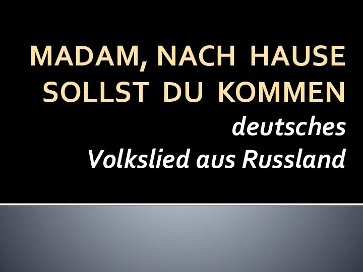 MADAM, NACH HAUSE SOLLST DU KOMMEN deutsches Volkslied aus Russland