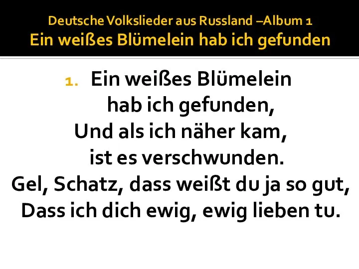 Deutsche Volkslieder aus Russland –Album 1 Ein weißes Blümelein hab ich