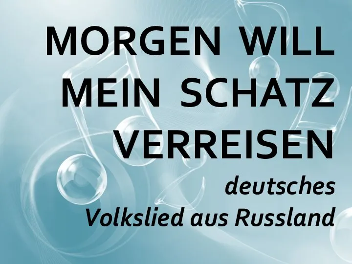 MORGEN WILL MEIN SCHATZ VERREISEN deutsches Volkslied aus Russland