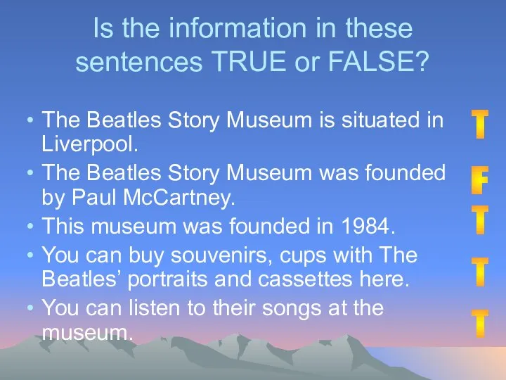 Is the information in these sentences TRUE or FALSE? The Beatles