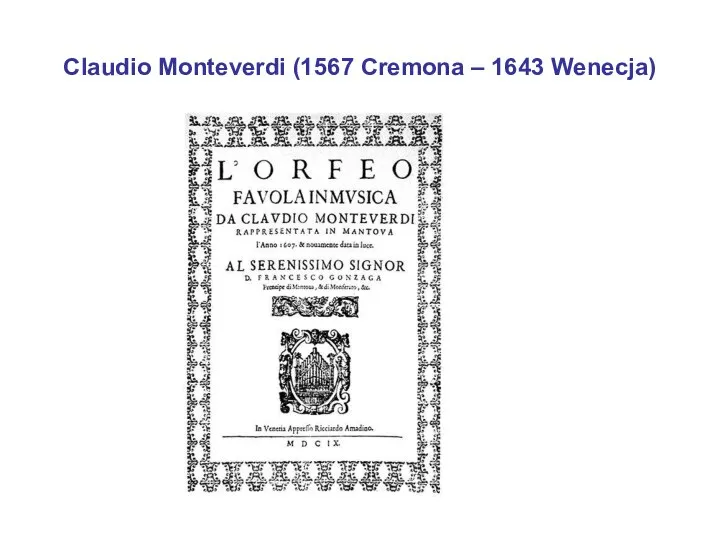 Claudio Monteverdi (1567 Cremona – 1643 Wenecja)