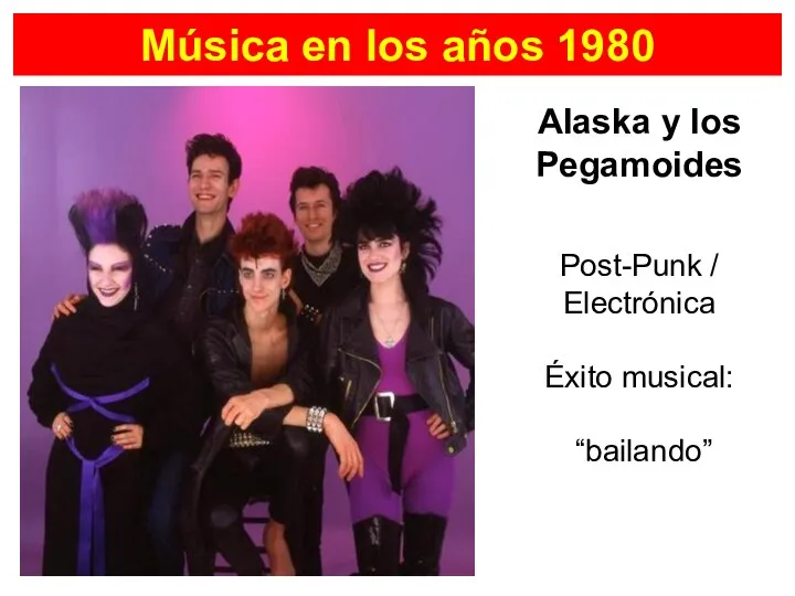 Alaska y los Pegamoides Música en los años 1980 Post-Punk / Electrónica Éxito musical: “bailando”