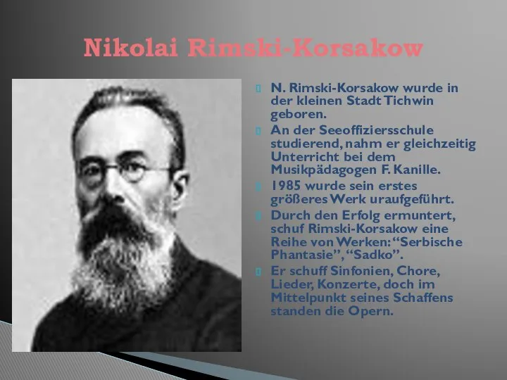 N. Rimski-Korsakow wurde in der kleinen Stadt Tichwin geboren. An der