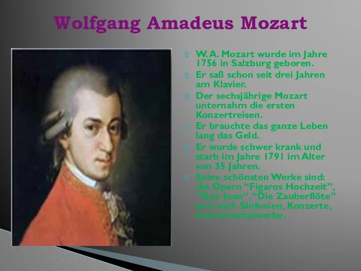 W. A. Mozart wurde im Jahre 1756 in Salzburg geboren. Er