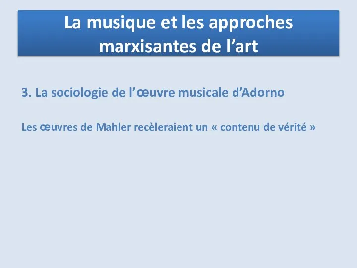 3. La sociologie de l’œuvre musicale d’Adorno Les œuvres de Mahler