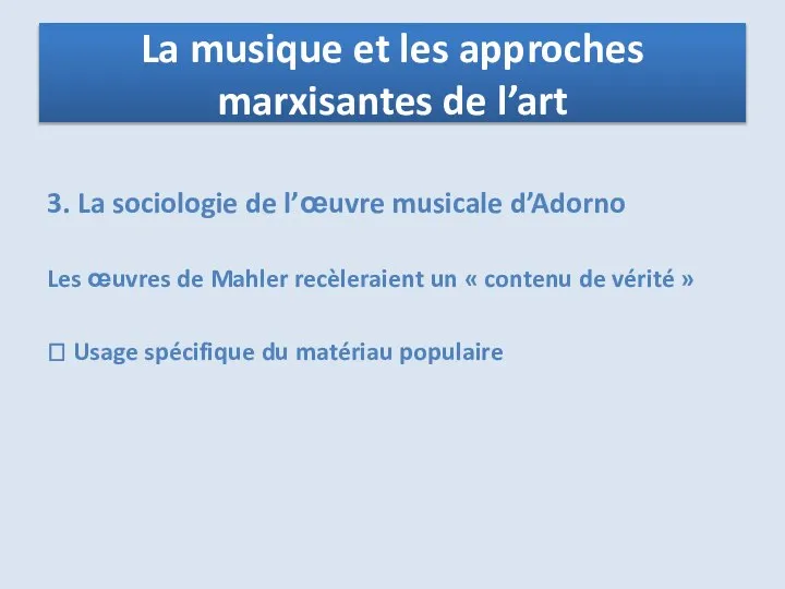 3. La sociologie de l’œuvre musicale d’Adorno Les œuvres de Mahler