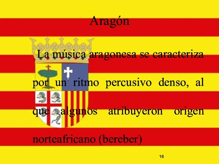 Aragón La música aragonesa se caracteriza por un ritmo percusivo denso,