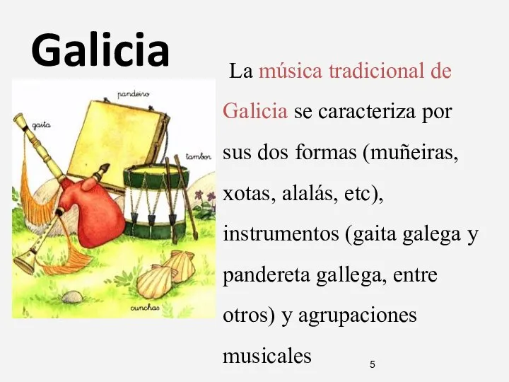 Galicia La música tradicional de Galicia se caracteriza por sus dos