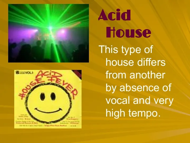 Acid House This type of house differs from another by absence