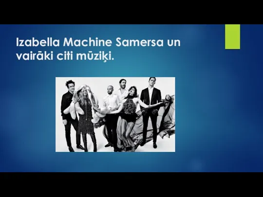 Izabella Machine Samersa un vairāki citi mūziķi.