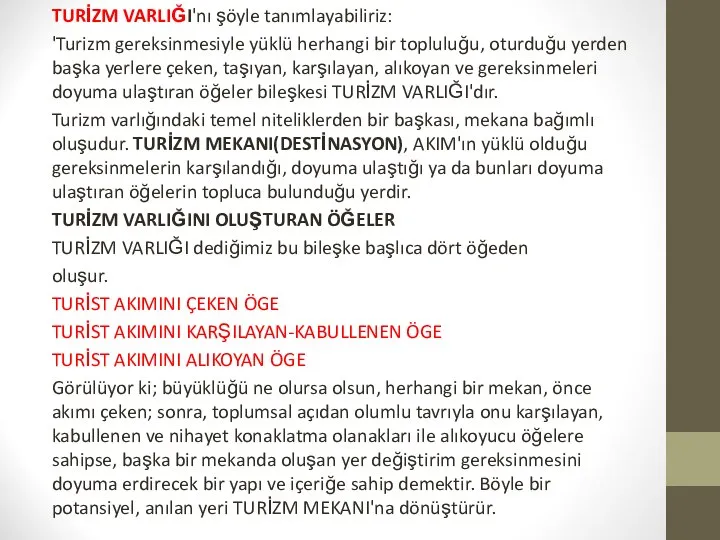 TURİZM VARLIĞI'nı şöyle tanımlayabiliriz: 'Turizm gereksinmesiyle yüklü herhangi bir topluluğu, oturduğu