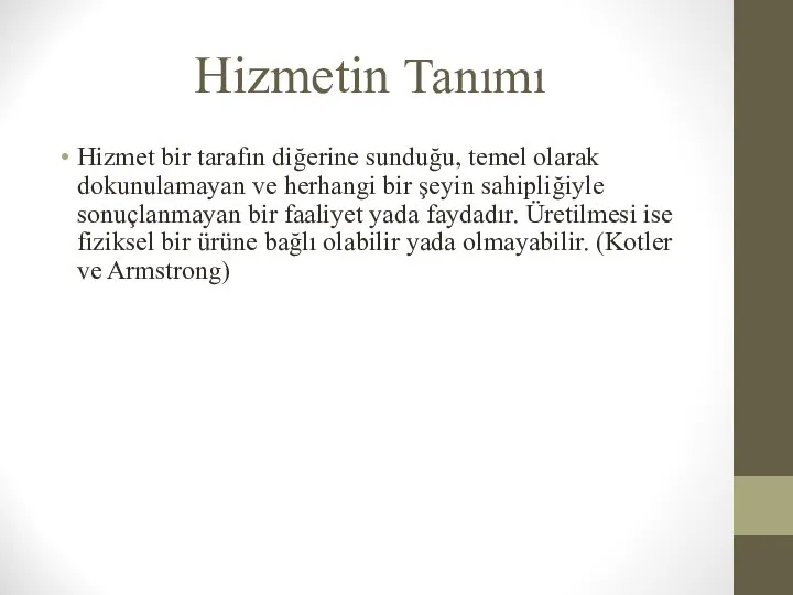 Hizmetin Tanımı Hizmet bir tarafın diğerine sunduğu, temel olarak dokunulamayan ve