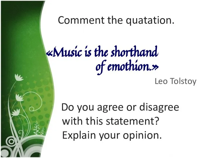 Comment the quatation. «Music is the shorthand of emothion.» Leo Tolstoy