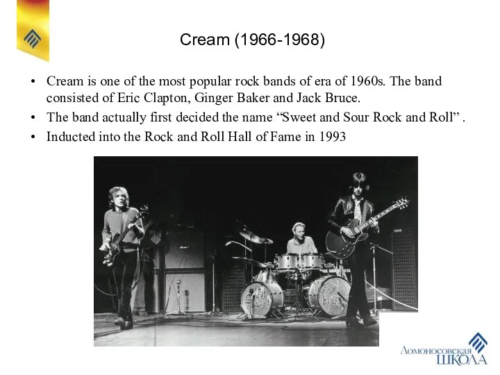 Cream (1966-1968) Cream is one of the most popular rock bands