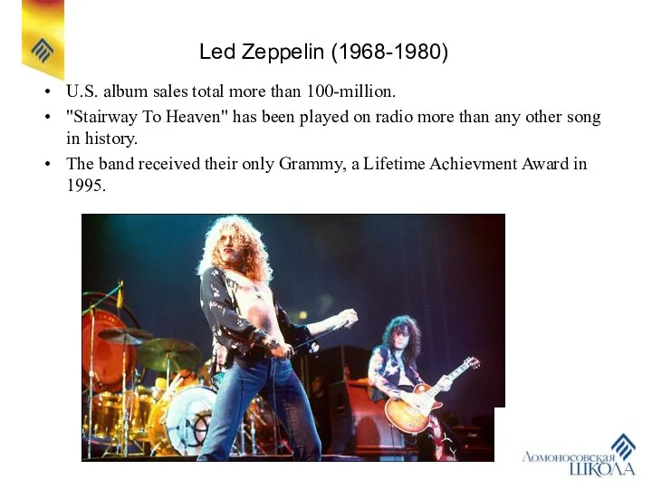 Led Zeppelin (1968-1980) U.S. album sales total more than 100-million. "Stairway