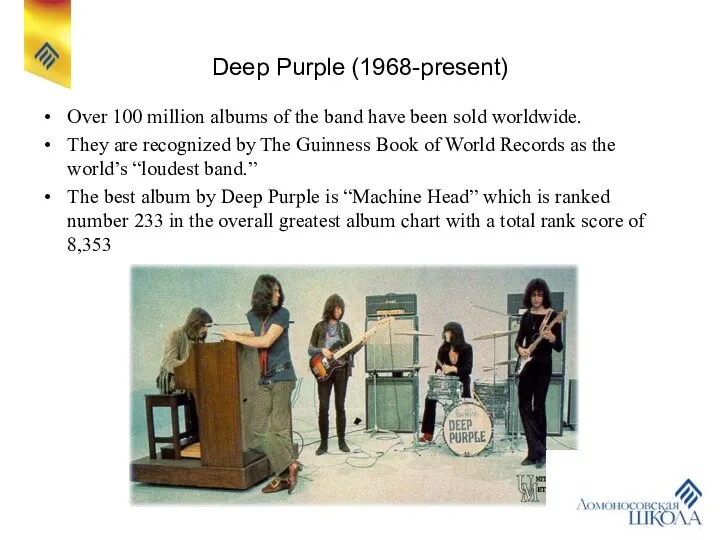 Deep Purple (1968-present) Over 100 million albums of the band have