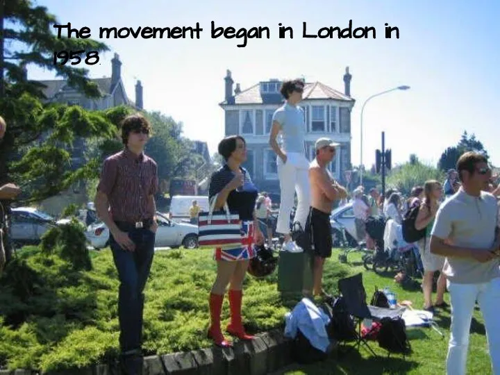 The movement began in London in 1958.