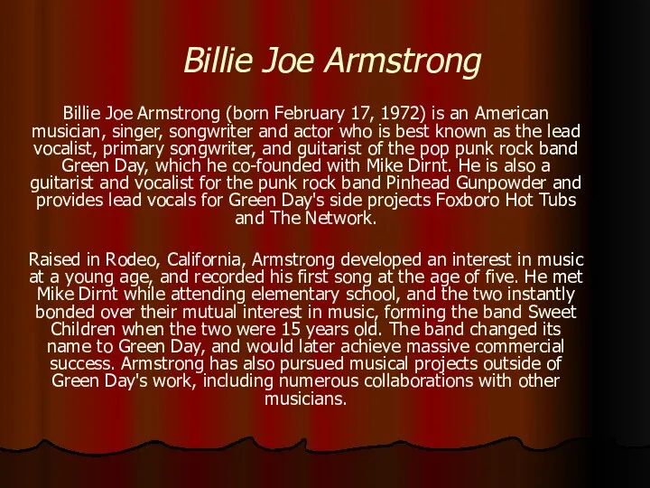 Billie Joe Armstrong Billie Joe Armstrong (born February 17, 1972) is