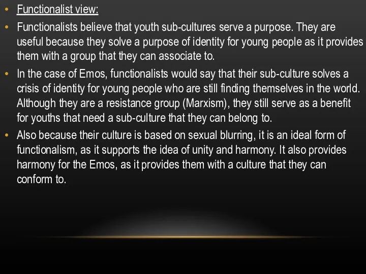 Functionalist view: Functionalists believe that youth sub-cultures serve a purpose. They