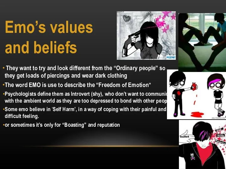 Emo’s values and beliefs They want to try and look different