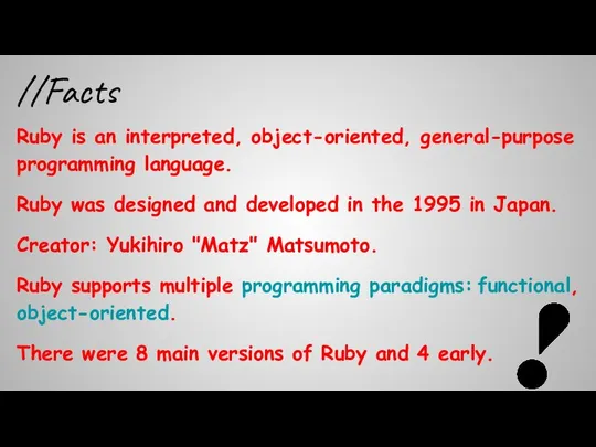 Ruby is an interpreted, object-oriented, general-purpose programming language. Ruby was designed