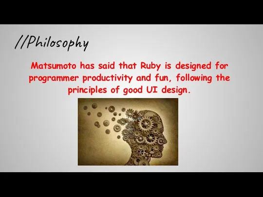 //Philosophy Matsumoto has said that Ruby is designed for programmer productivity