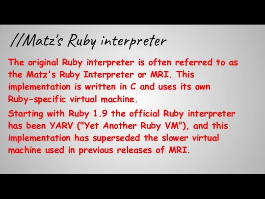 //Matz's Ruby interpreter The original Ruby interpreter is often referred to