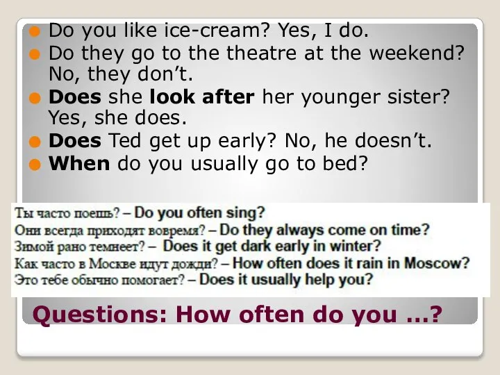 Questions: How often do you …? Do you like ice-cream? Yes,