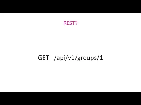 REST? GET /api/v1/groups/1