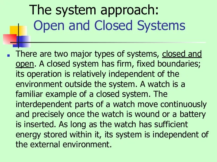 The system approach: Open and Closed Systems There are two major