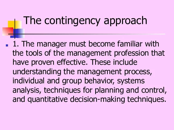 The contingency approach 1. The manager must become familiar with the