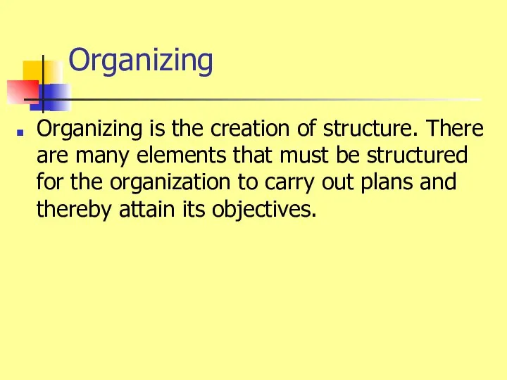 Organizing Organizing is the creation of structure. There are many elements