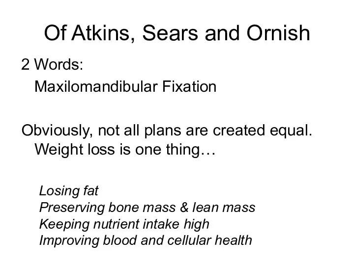 Of Atkins, Sears and Ornish 2 Words: Maxilomandibular Fixation Obviously, not