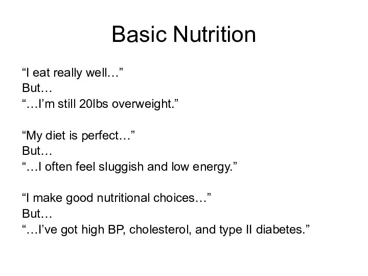 Basic Nutrition “I eat really well…” But… “…I’m still 20lbs overweight.”