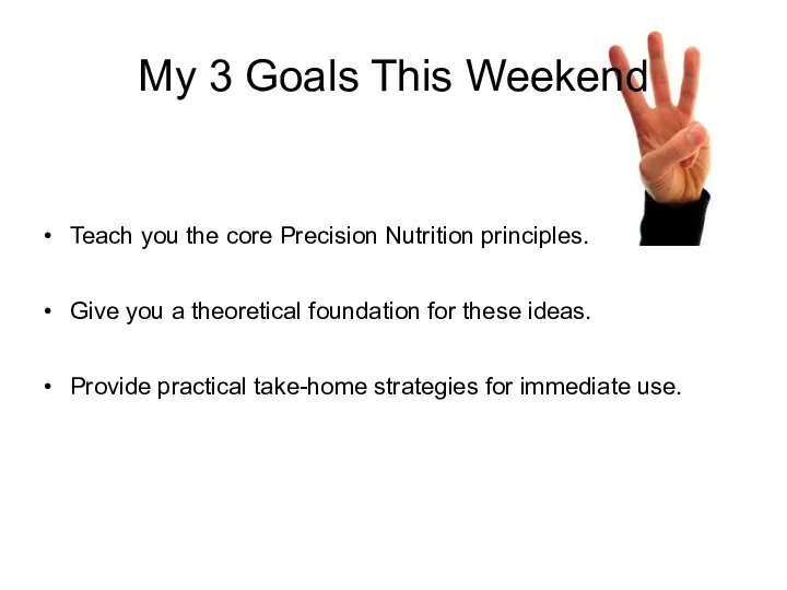 My 3 Goals This Weekend Teach you the core Precision Nutrition