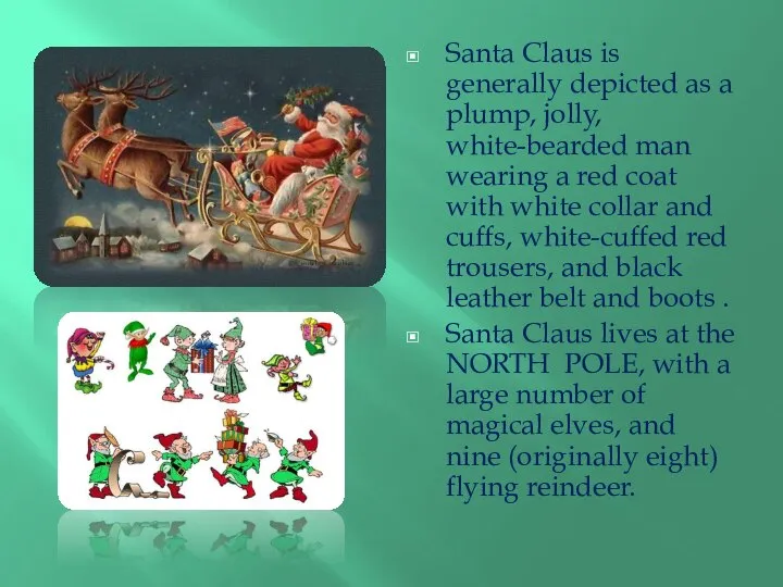 Santa Claus is generally depicted as a plump, jolly, white-bearded man