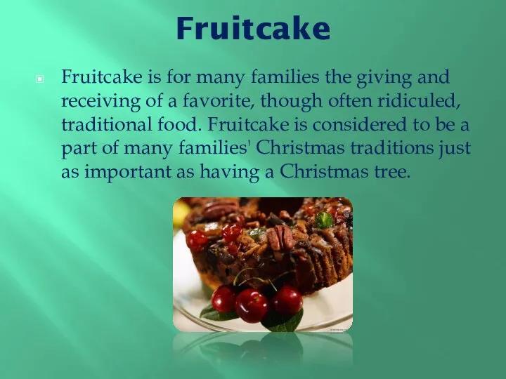 Fruitcake Fruitcake is for many families the giving and receiving of