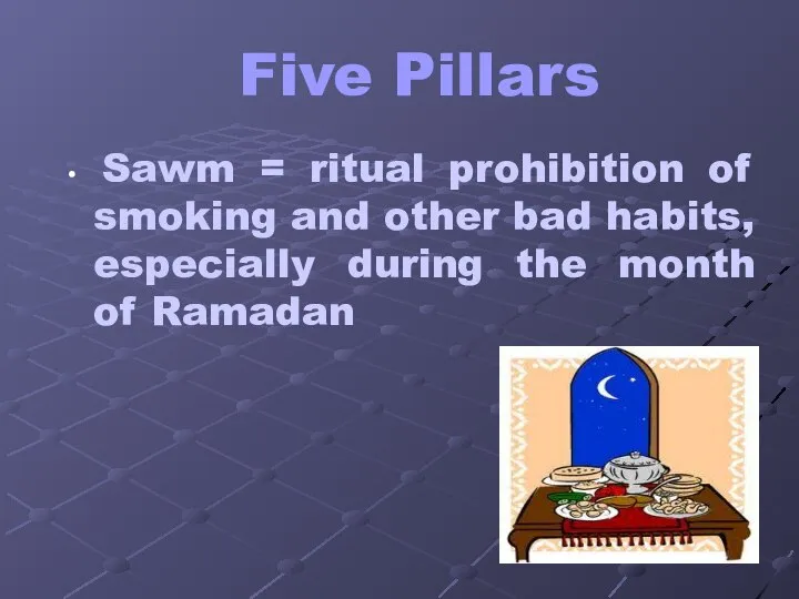 Five Pillars Sawm = ritual prohibition of smoking and other bad