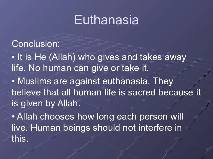 Euthanasia Conclusion: • It is He (Allah) who gives and takes
