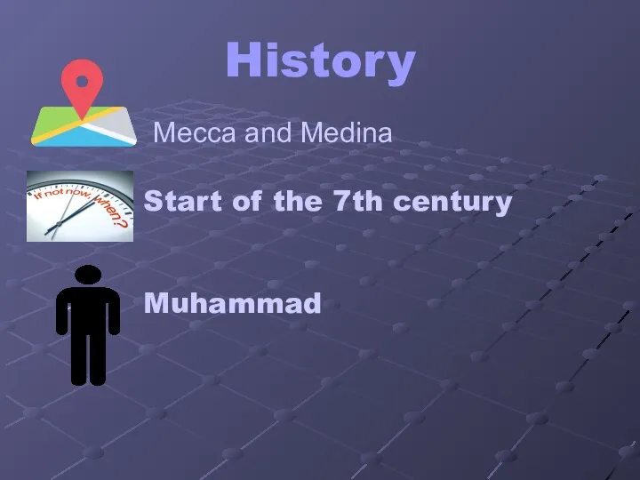History Mecca and Medina Start of the 7th century Muhammad
