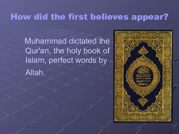 How did the first believes appear? Muhammad dictated the Qur'an, the