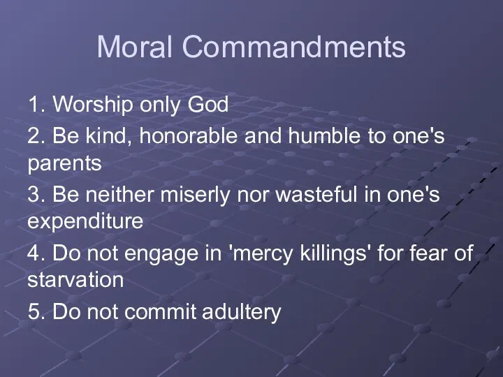 Moral Commandments 1. Worship only God 2. Be kind, honorable and