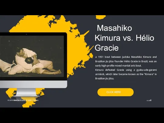 CLICK HERE a 1951 bout between judoka Masahiko Kimura and Brazilian