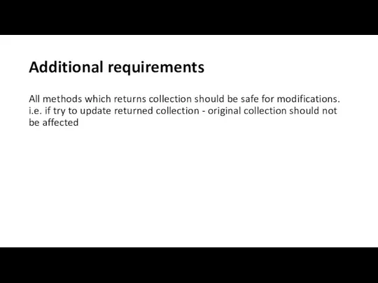 Additional requirements All methods which returns collection should be safe for