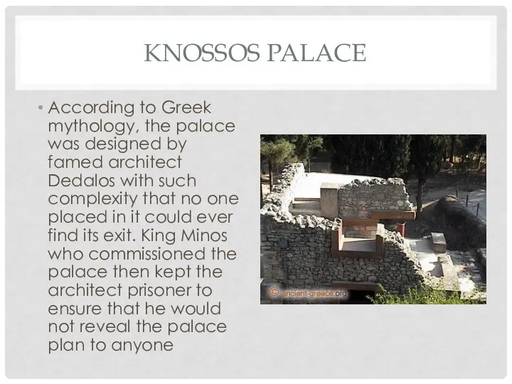 KNOSSOS PALACE According to Greek mythology, the palace was designed by