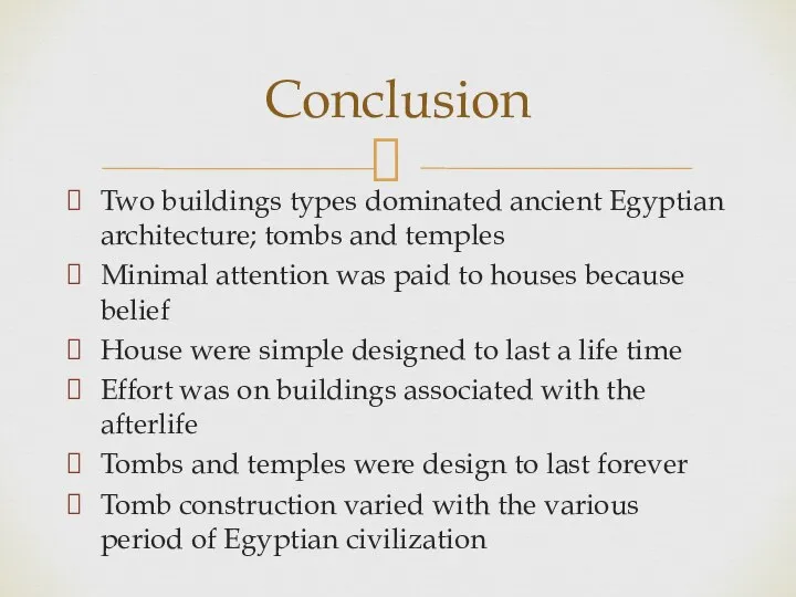 Two buildings types dominated ancient Egyptian architecture; tombs and temples Minimal