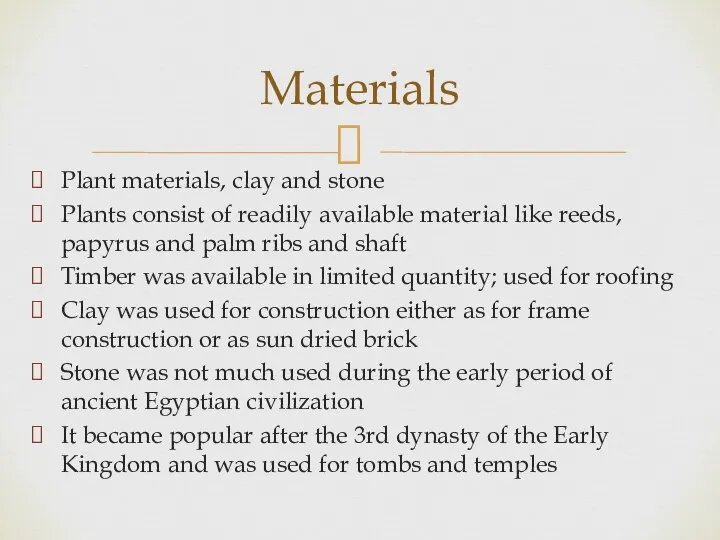 Plant materials, clay and stone Plants consist of readily available material